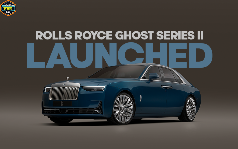 Rolls-Royce Ghost Series II Launched In India